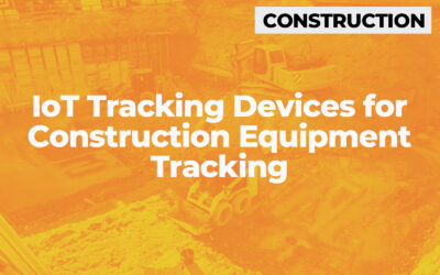 IoT Tracking Devices for Construction Equipment Tracking