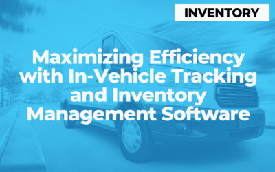 Maximizing Efficiency with In-Vehicle Tracking and Inventory Management Software